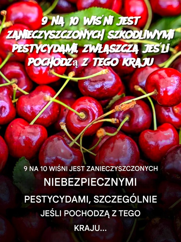 9 na 10 wiśni jest zanieczyszczonych szkodliwymi pestycydami, zwłaszcza jeśli pochodzą z tego kraju