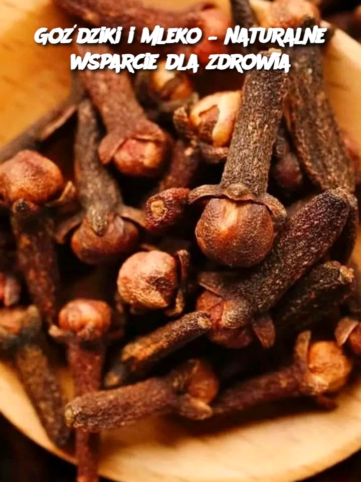 Goździki i mleko – naturalne wsparcie dla zdrowia