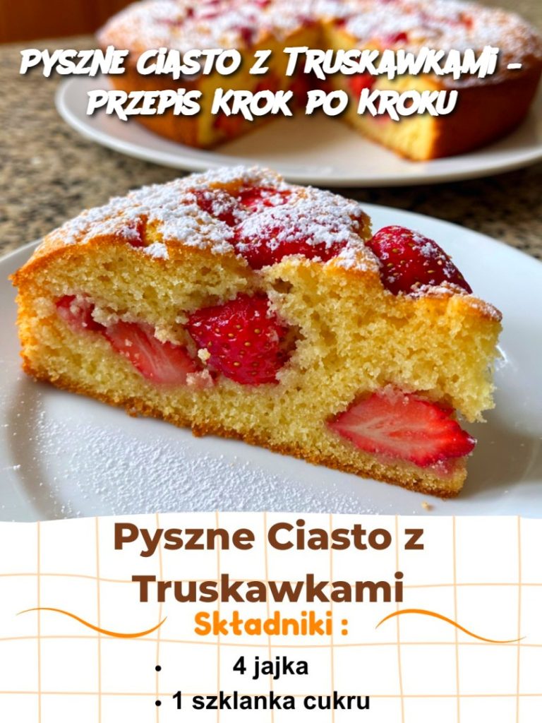 Pyszne Ciasto z Truskawkami – Przepis Krok po Kroku