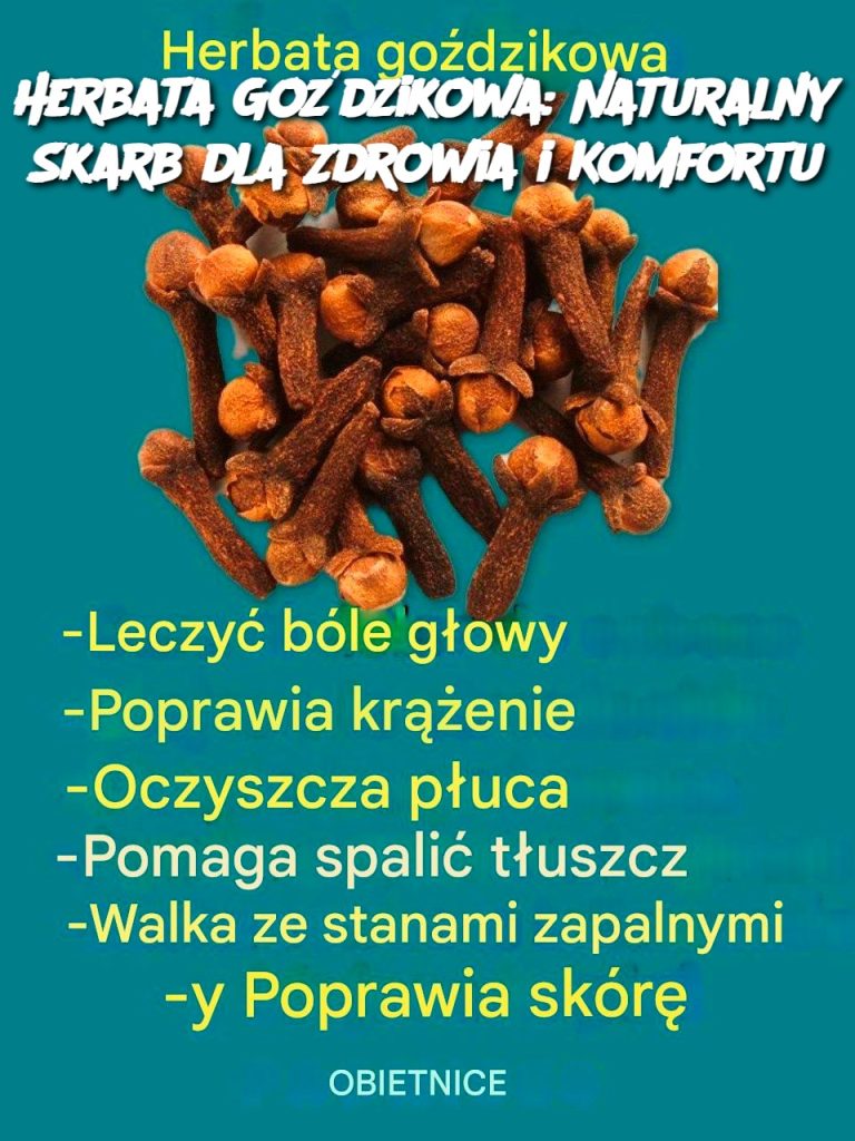 Herbata Goździkowa: Naturalny Skarb dla Zdrowia i Komfortu