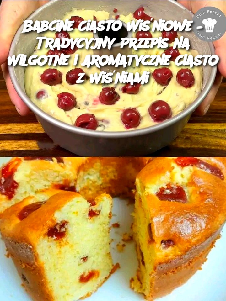 Babcine Ciasto Wiśniowe – Tradycyjny Przepis na Wilgotne i Aromatyczne Ciasto z Wiśniami