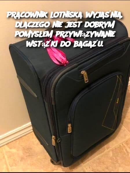 Pracownik lotniska wyjaśnia, dlaczego nie jest dobrym pomysłem przywiązywanie wstążki do bagażu.