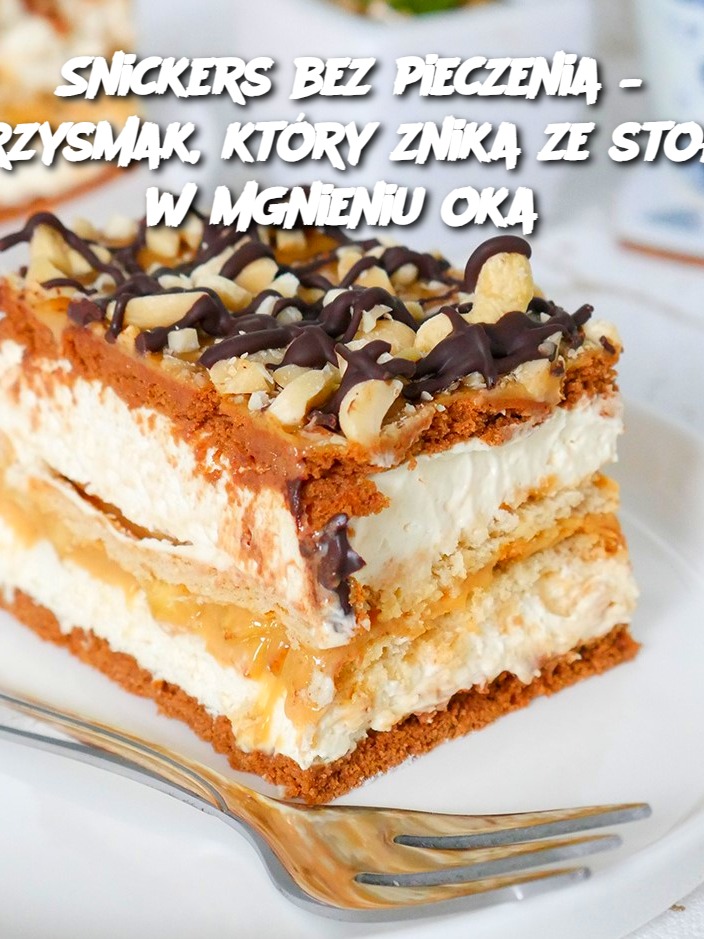 Snickers bez pieczenia – przysmak, który znika ze stołu w mgnieniu oka