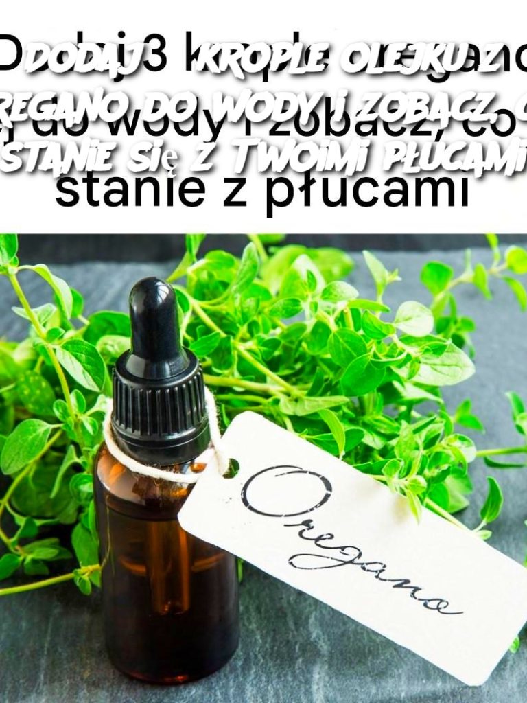 Dodaj 3 krople olejku z oregano do wody i zobacz, co stanie się z Twoimi płucami