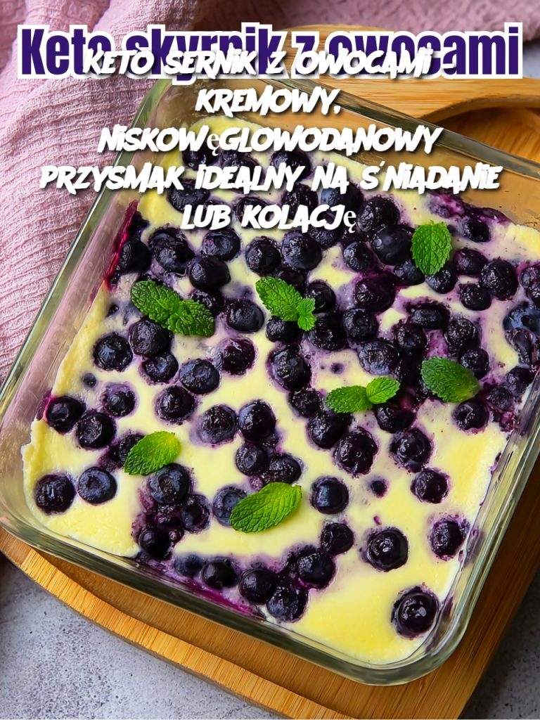 Keto sernik z owocami – kremowy, niskowęglowodanowy przysmak idealny na śniadanie lub kolację