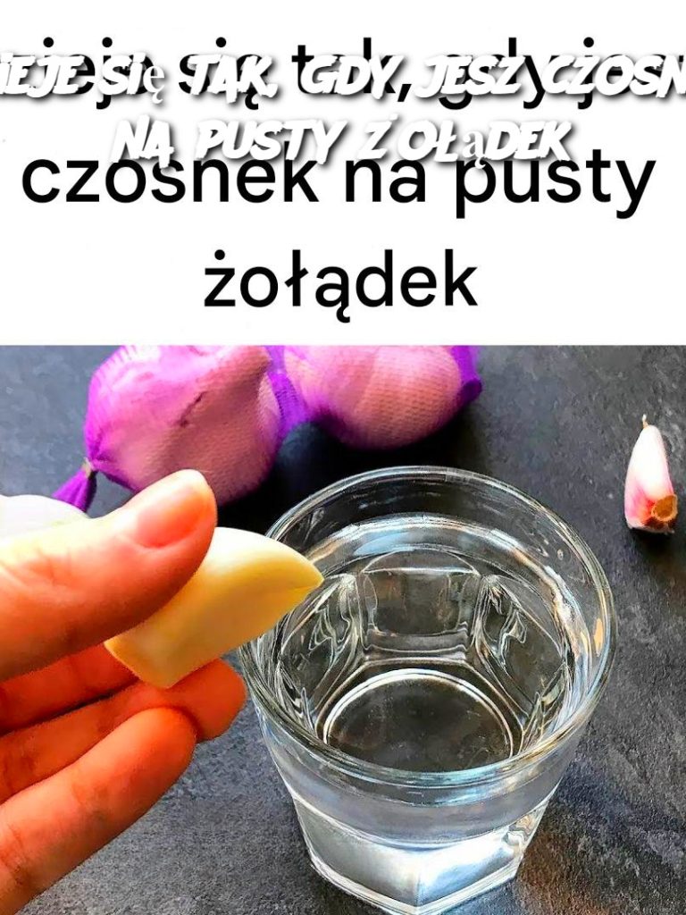 Dzieje się tak, gdy jesz czosnek na pusty żołądek