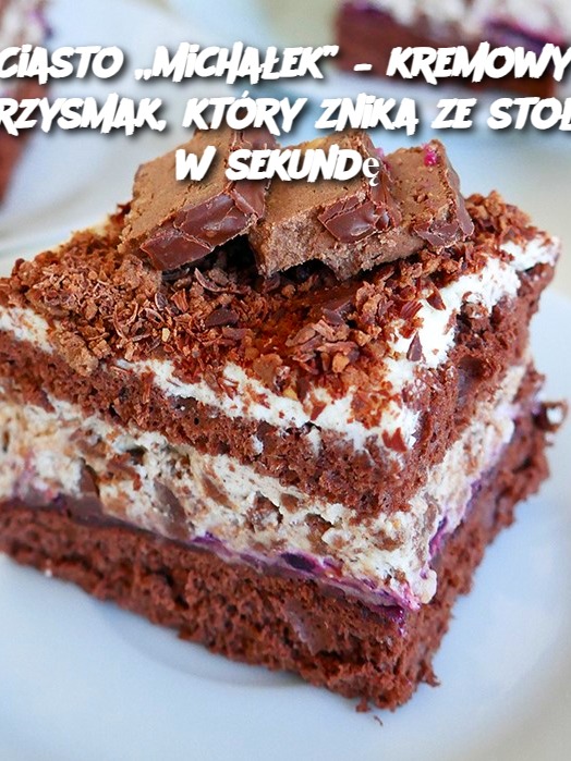 Ciasto „Michałek” – kremowy przysmak, który znika ze stołu w sekundę