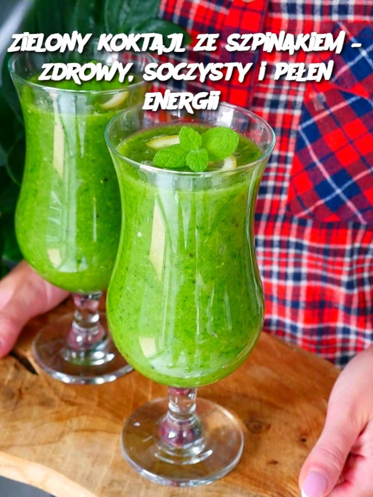 Zielony koktajl ze szpinakiem – zdrowy, soczysty i pełen energii