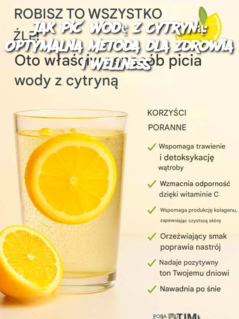Jak Pić Wodę z Cytryną: Optymalna Metoda dla Zdrowia i Wellness