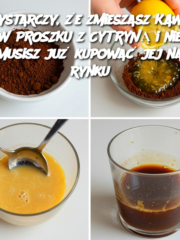 Wystarczy, że zmieszasz KAWĘ W PROSZKU z CYTRYNĄ i nie musisz już kupować jej na rynku