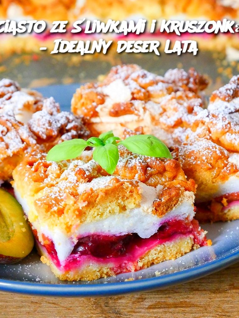 Ciasto ze Śliwkami i Kruszonką – Idealny Deser Lata