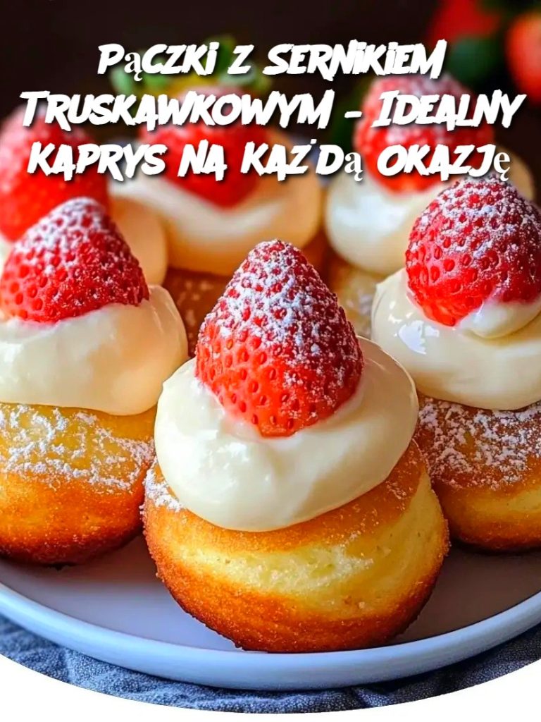Pączki z Sernikiem Truskawkowym – Idealny Kaprys na Każdą Okazję