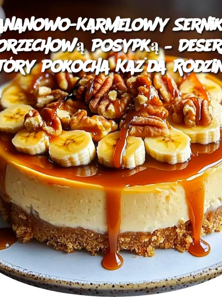 Bananowo-Karmelowy Sernik z Orzechową Posypką – Deser, który Pokocha Każda Rodzina
