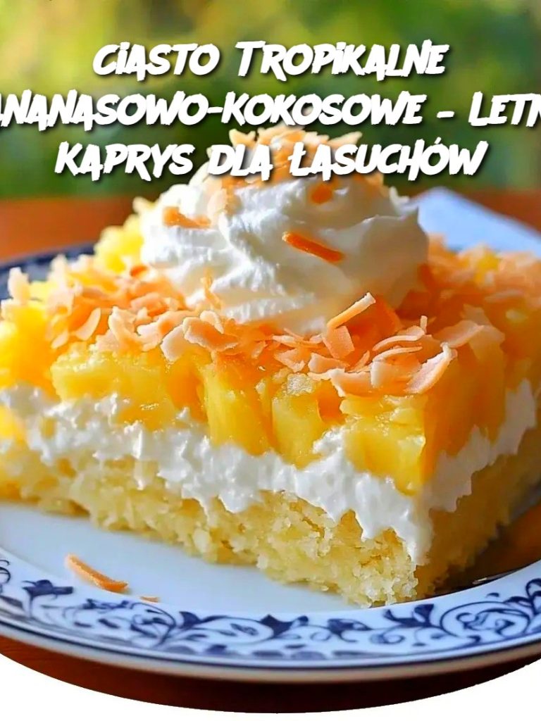 Ciasto Tropikalne Ananasowo-Kokosowe – Letni Kaprys dla Łasuchów