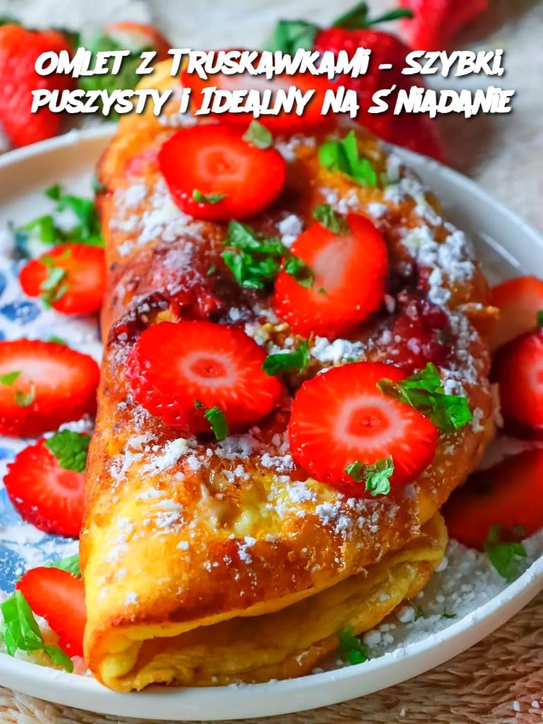 Omlet z Truskawkami – Szybki, Puszysty i Idealny na Śniadanie