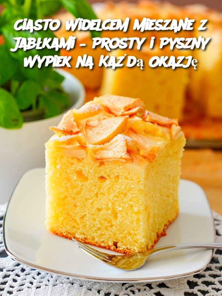 Ciasto Widelcem Mieszane z Jabłkami – Prosty i Pyszny Wypiek na Każdą Okazję