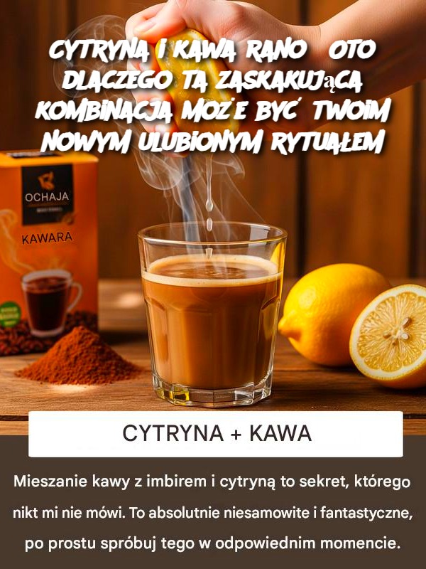 Cytryna i kawa rano? Oto dlaczego ta zaskakująca kombinacja może być twoim nowym ulubionym rytuałem