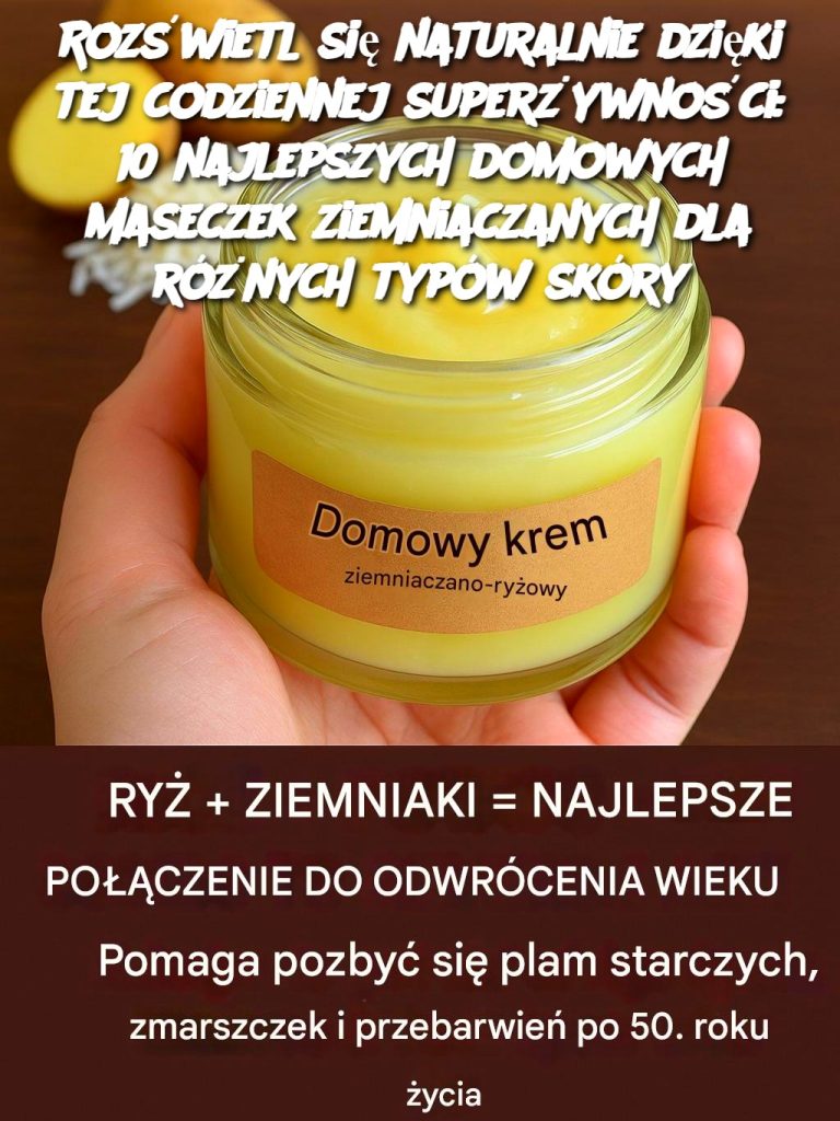 Rozświetl się naturalnie dzięki tej codziennej superżywności: 10 najlepszych domowych maseczek ziemniaczanych dla różnych typów skóry