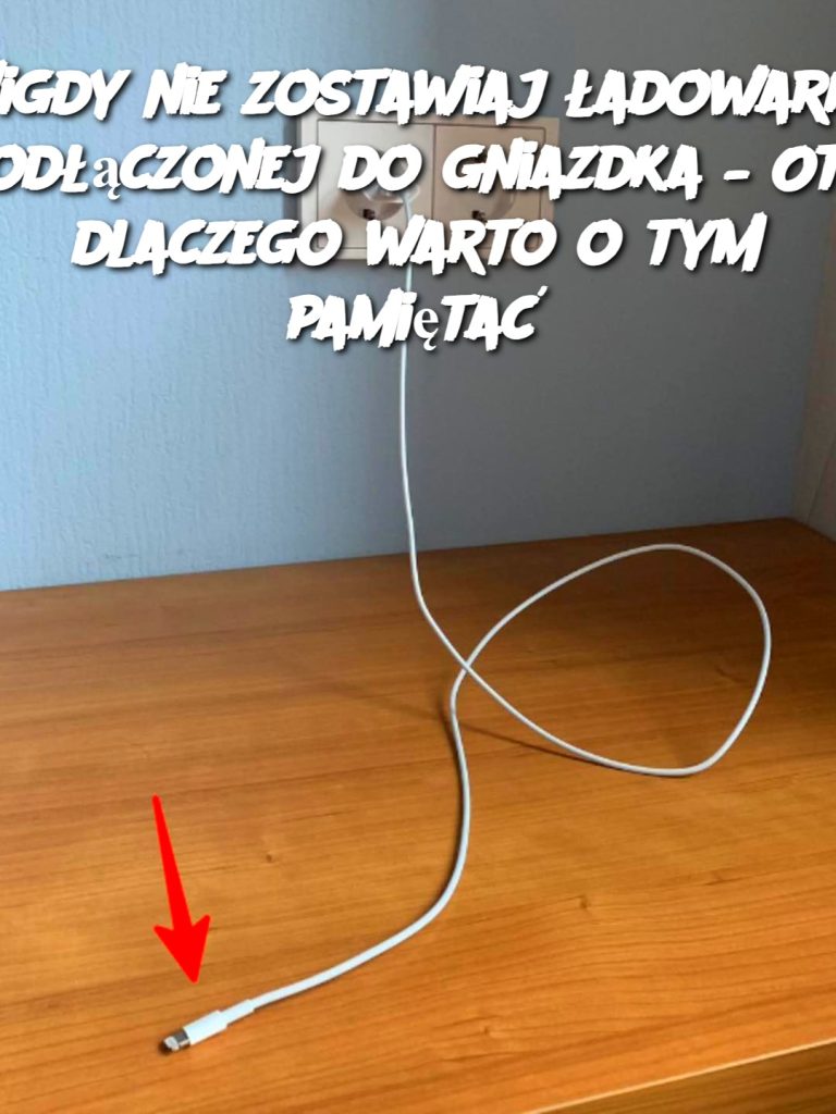 Nigdy nie zostawiaj ładowarki podłączonej do gniazdka – Oto dlaczego warto o tym pamiętać