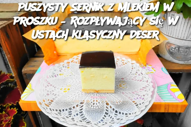 Puszysty Sernik z Mlekiem w Proszku – Rozpływający się w Ustach Klasyczny Deser