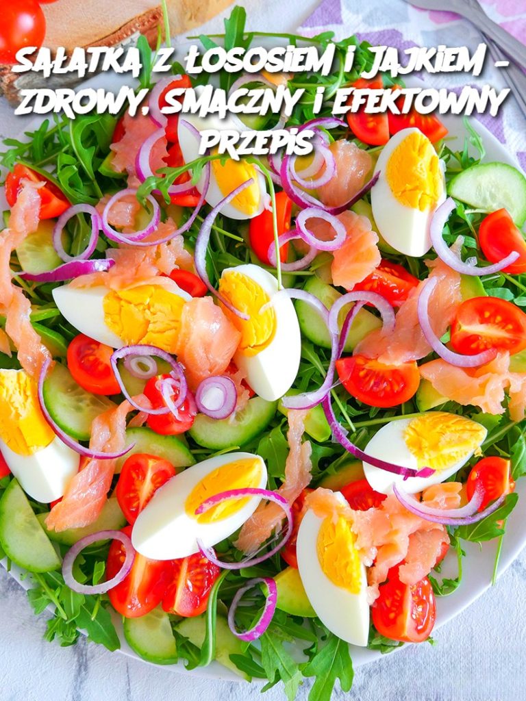 Sałatka z Łososiem i Jajkiem – Zdrowy, Smaczny i Efektowny Przepis