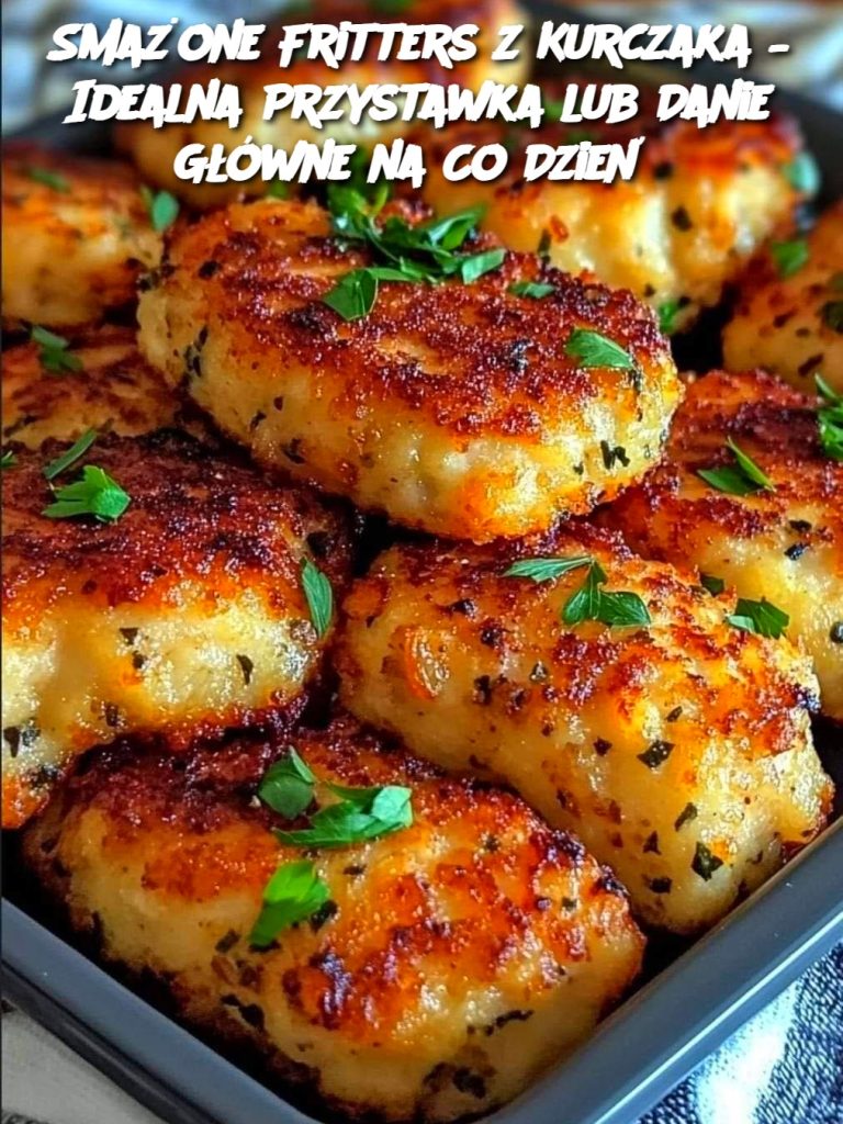 Smażone Fritters z Kurczaka – Idealna Przystawka lub Danie Główne na Co Dzień